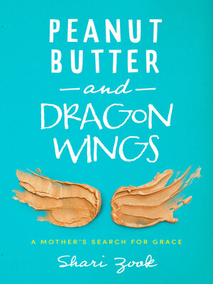 cover image of Peanut Butter and Dragon Wings: a Mother's Search for Grace